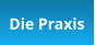 Die Praxis