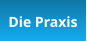 Die Praxis
